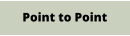 Point to Point