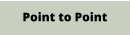 Point to Point